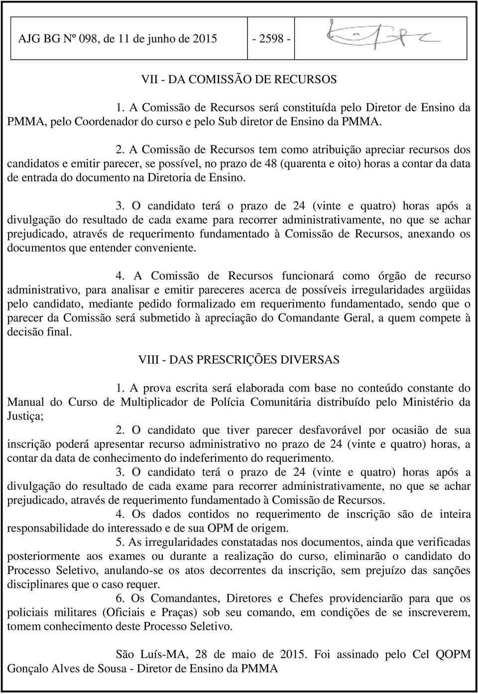 A Comissão de Recursos tem como atribuição apreciar recursos dos candidatos e emitir parecer, se possível, no prazo de 48 (quarenta e oito) horas a contar da data de entrada do documento na Diretoria