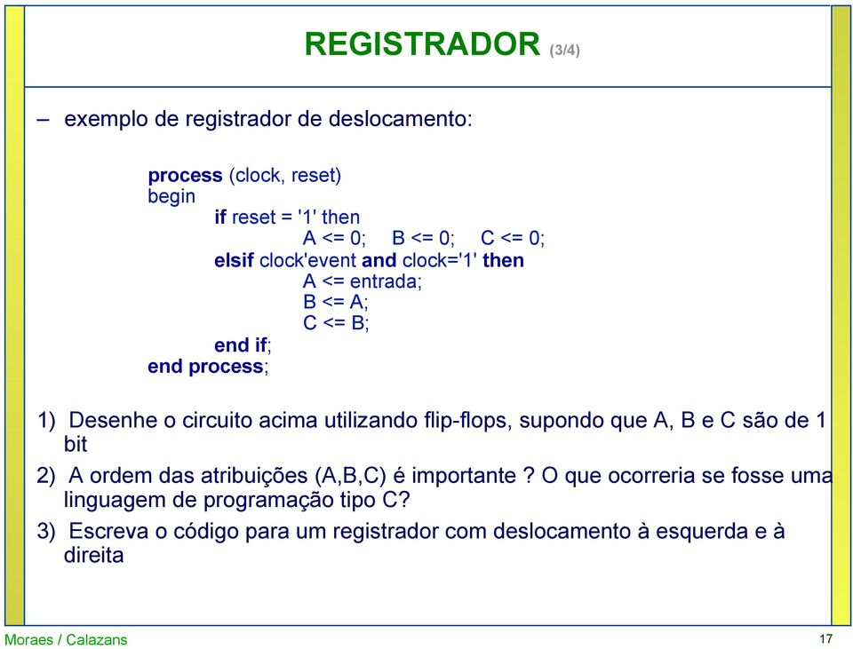 flip-flops, supondo que A, B e C são de 1 bit 2) A ordem das atribuições (A,B,C) é importante?