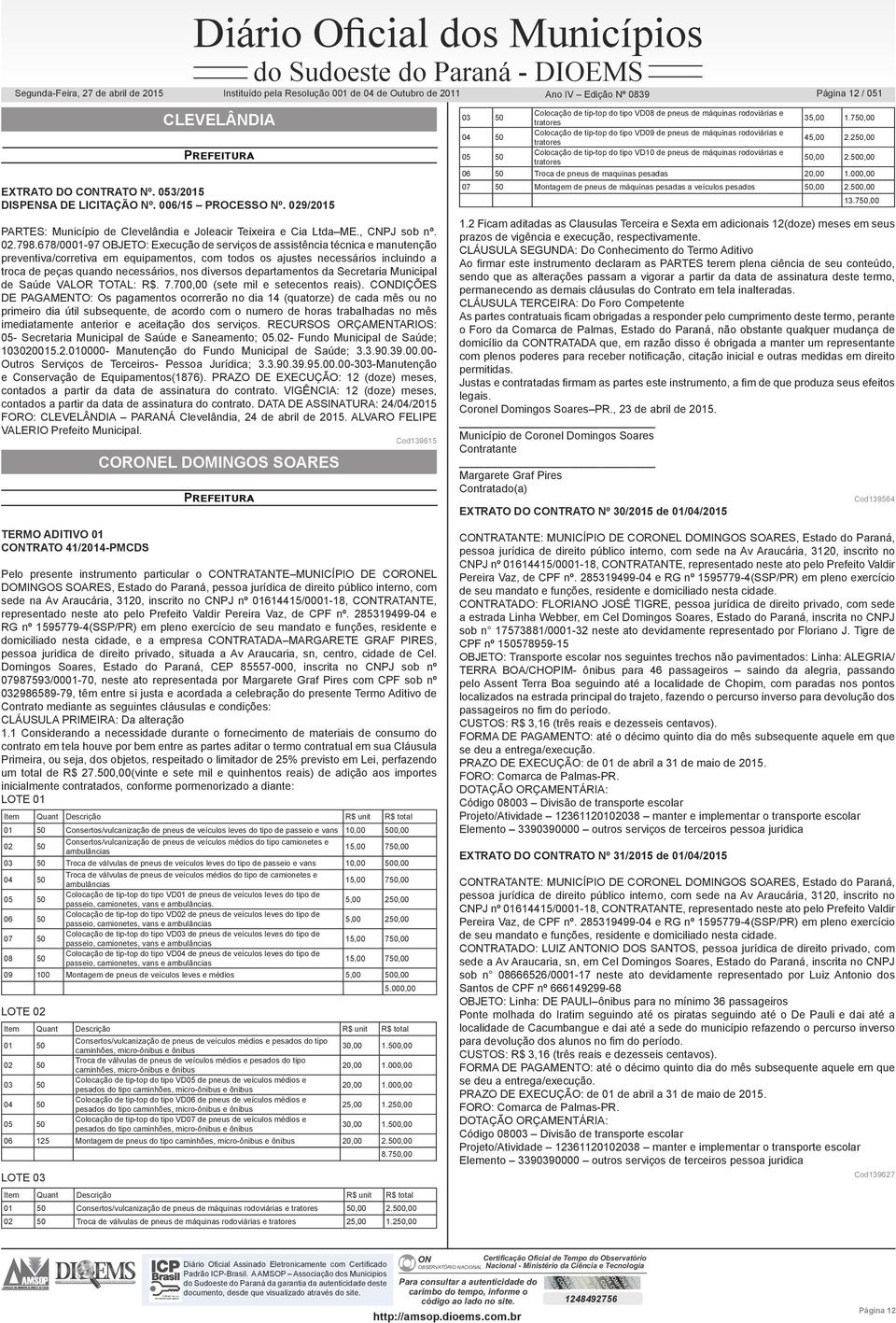 diversos departamentos da Secretaria Municipal de Saúde VALOR TOTAL: R$. 7.700,00 (sete mil e setecentos reais).