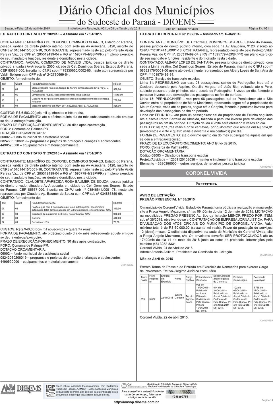 285319499-04 e RG nº 1595779-4(SSP/PR) em pleno exercício de seu mandato e funções, residente e domiciliado nesta cidade.