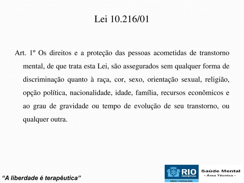 Lei, são assegurados sem qualquer forma de discriminação quanto à raça, cor, sexo,