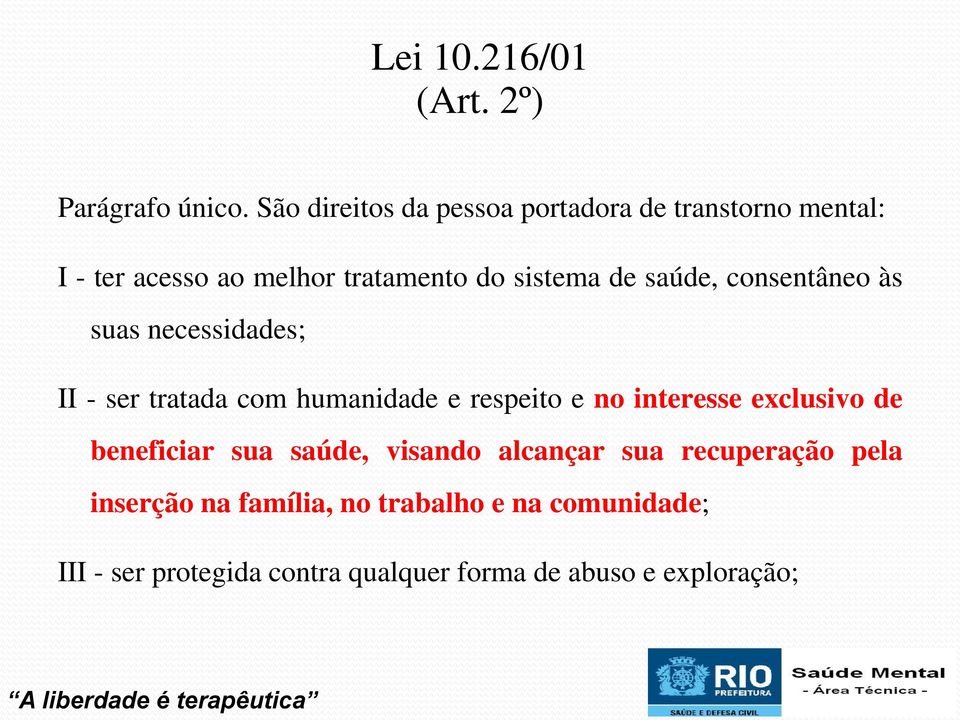 saúde, consentâneo às suas necessidades; II - ser tratada com humanidade e respeito e no interesse