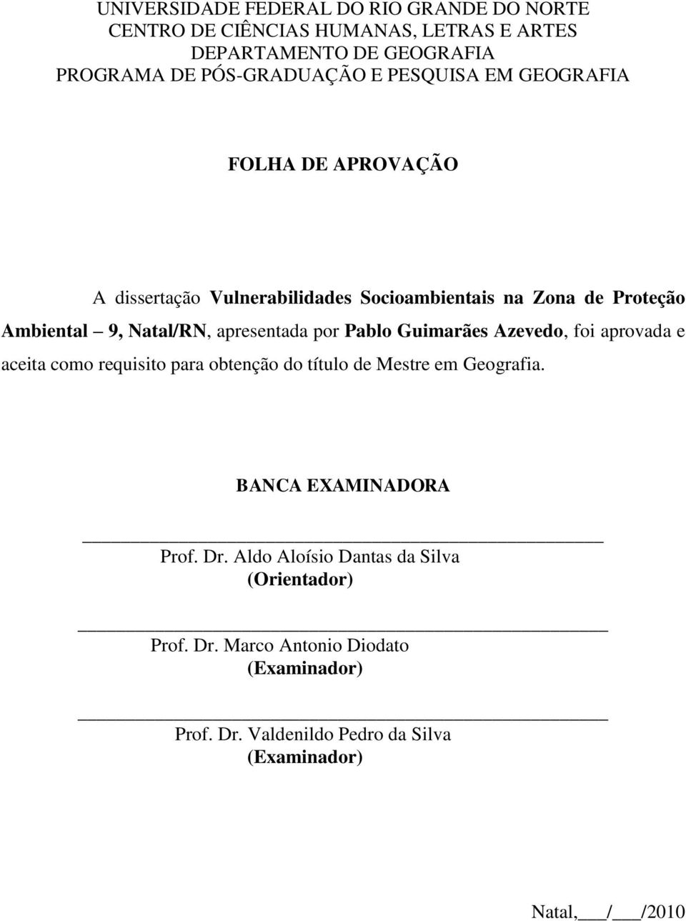 por Pablo Guimarães Azevedo, foi aprovada e aceita como requisito para obtenção do título de Mestre em Geografia. BANCA EXAMINADORA Prof. Dr.