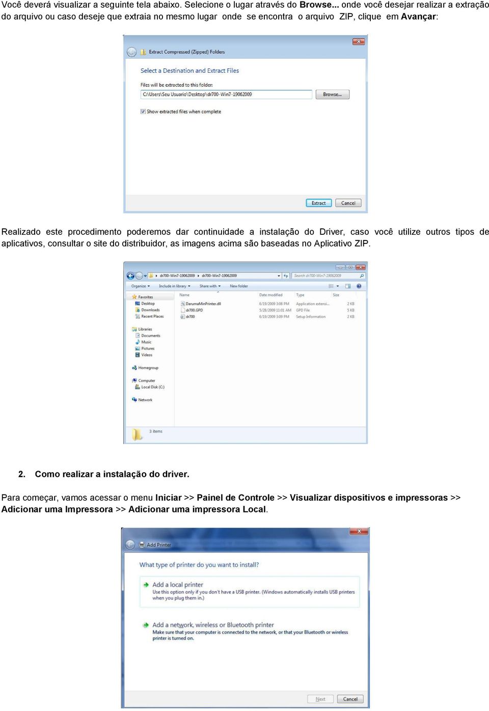 procedimento poderemos dar continuidade a instalação do Driver, caso você utilize outros tipos de aplicativos, consultar o site do distribuidor, as imagens acima