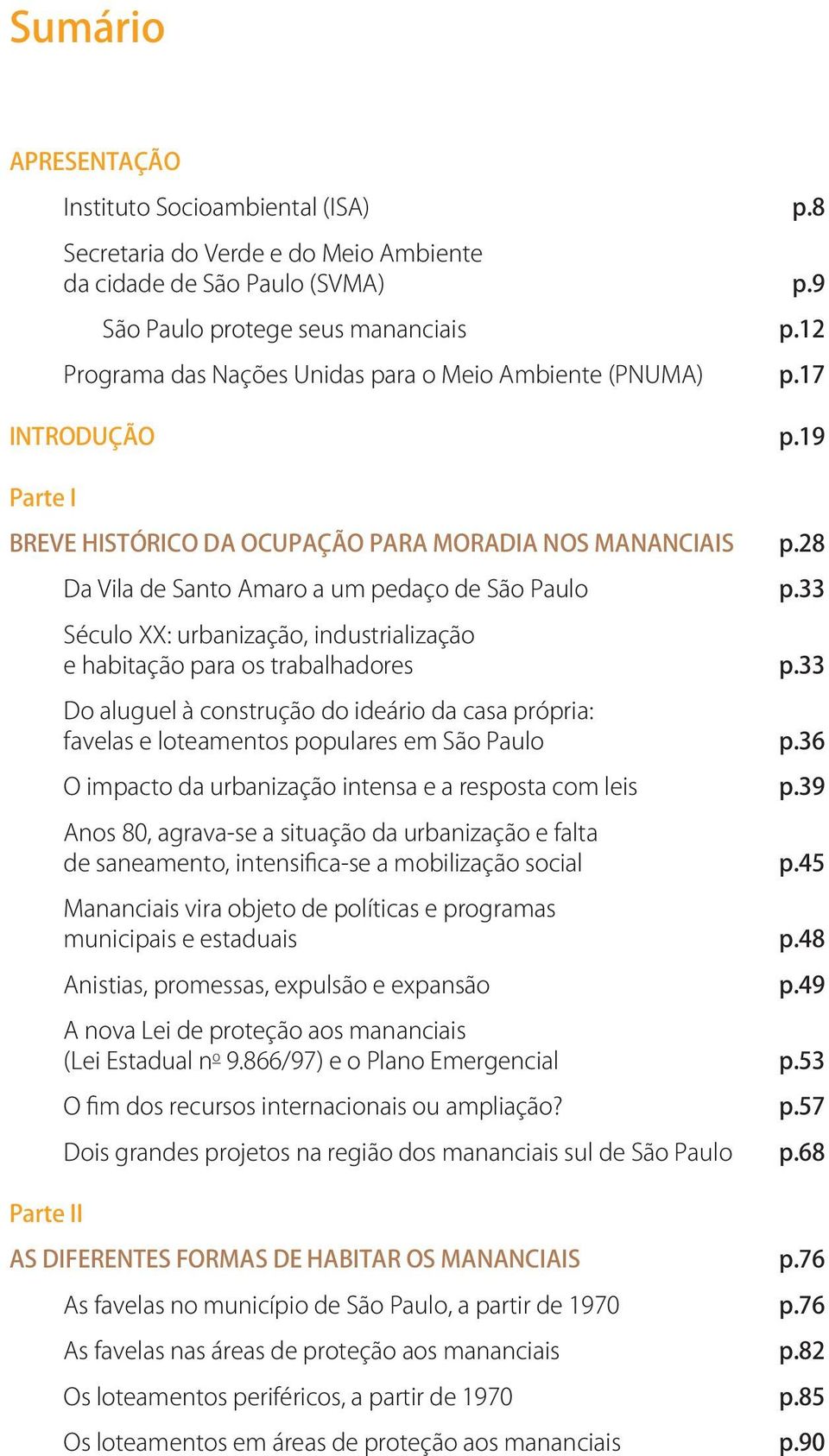 28 Parte II Da Vila de Santo Amaro a um pedaço de São Paulo p.33 Século XX: urbanização, industrialização e habitação para os trabalhadores p.