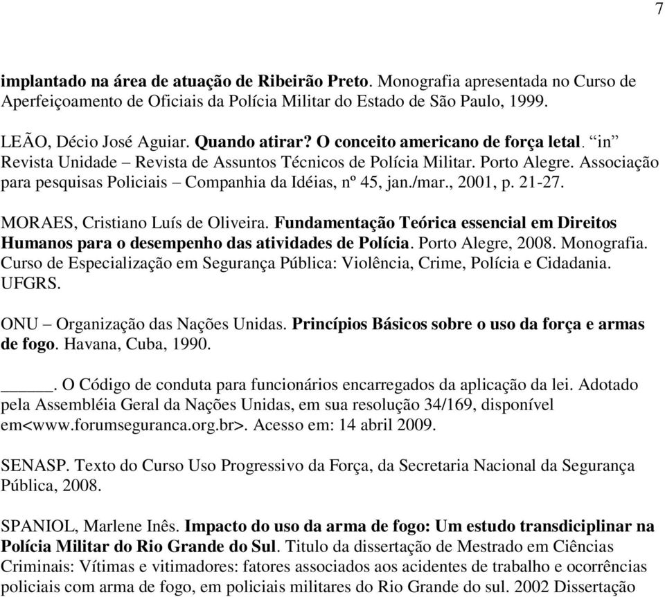 Associação para pesquisas Policiais Companhia da Idéias, nº 45, jan./mar., 2001, p. 21-27. MORAES, Cristiano Luís de Oliveira.