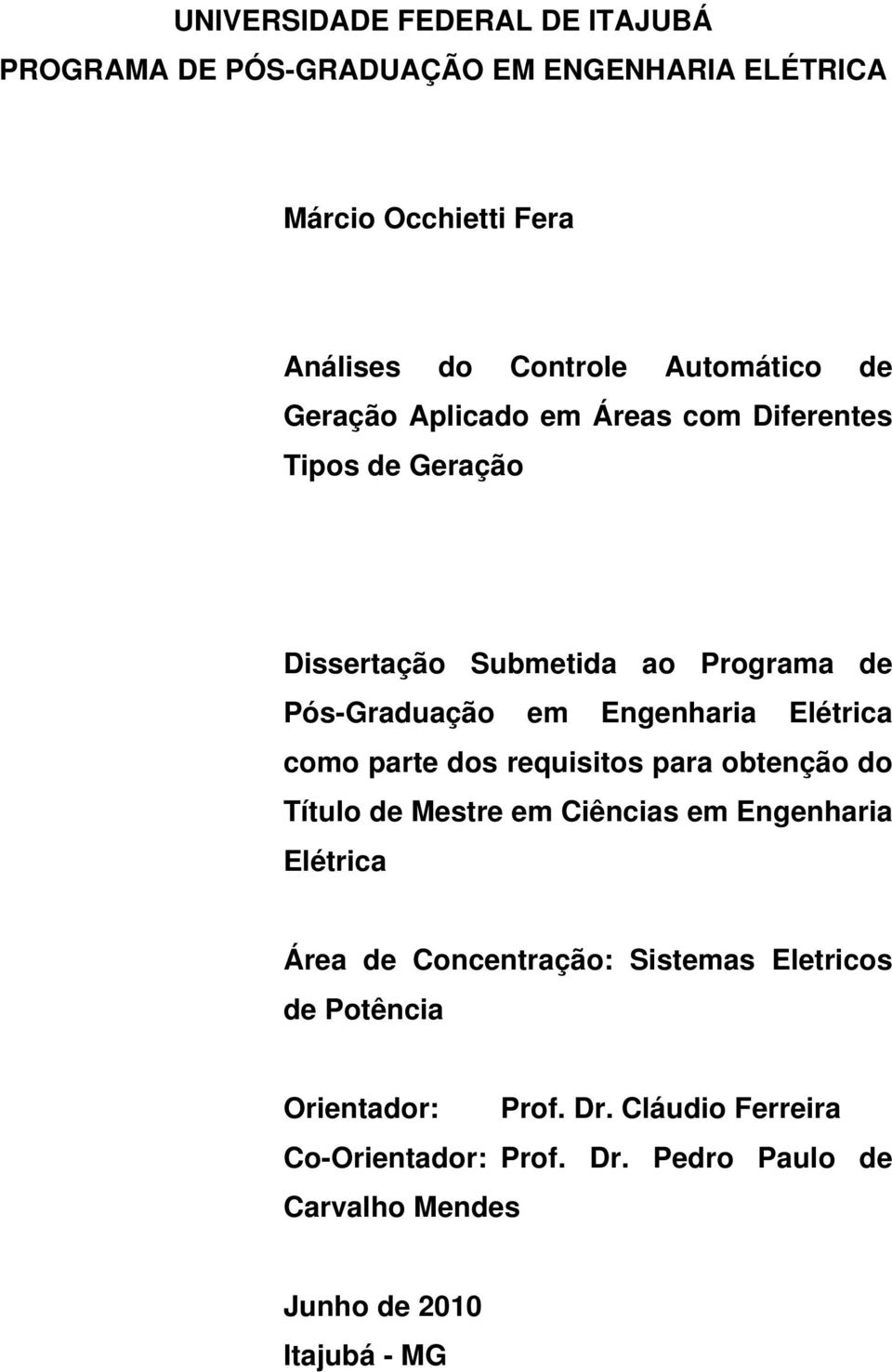 Engenharia Elétrica como parte dos requisitos para obtenção do Título de Mestre em Ciências em Engenharia Elétrica Área de