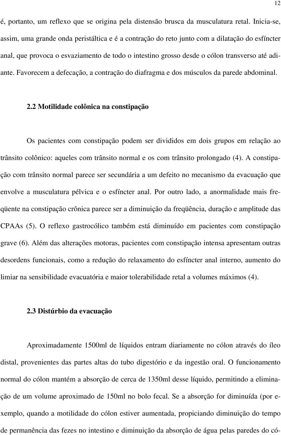 adiante. Favorecem a defecação, a contração do diafragma e dos músculos da parede abdominal. 2.