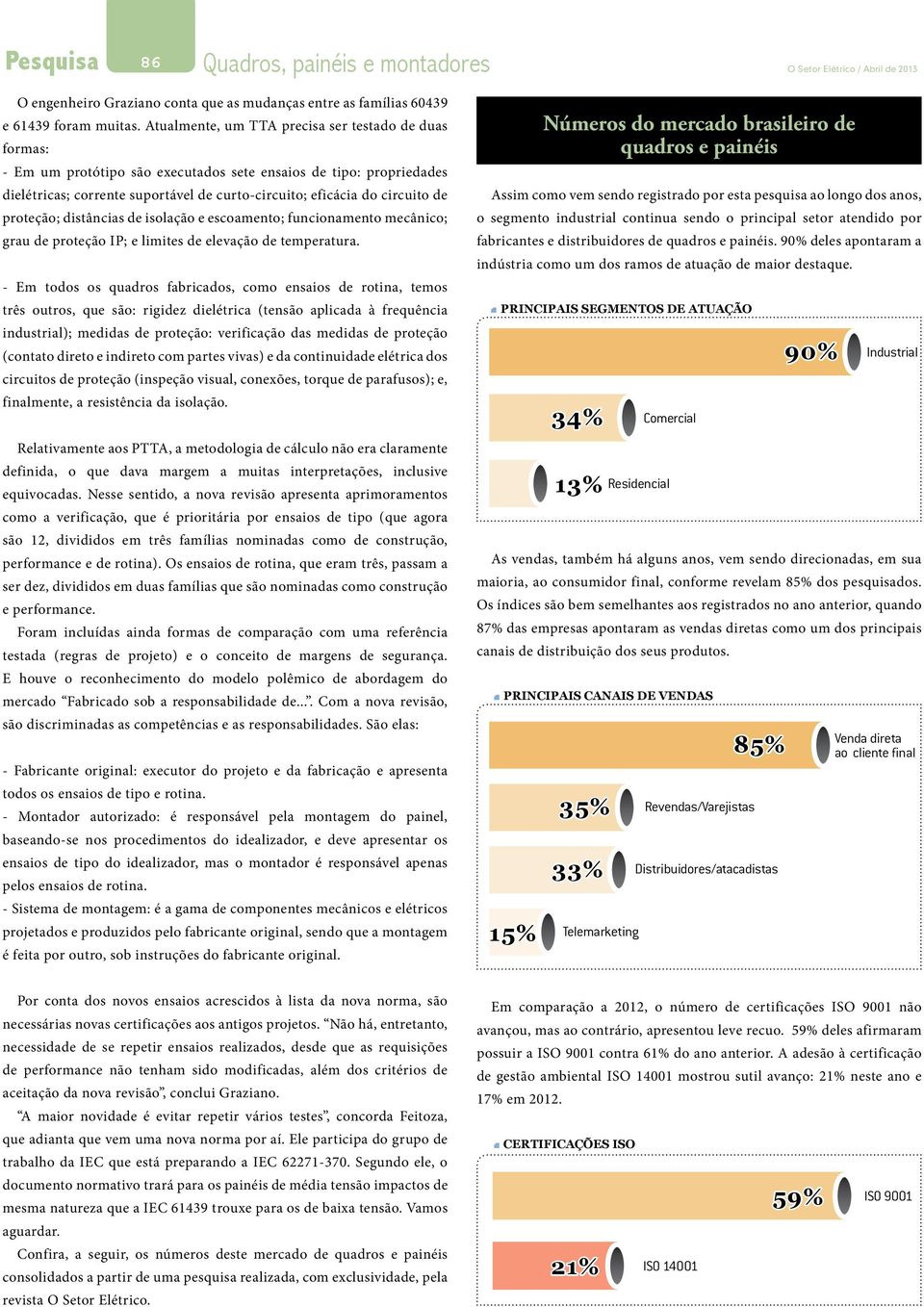 proteção; distâncias de isolação e escoamento; funcionamento mecânico; grau de proteção IP; e limites de elevação de temperatura.