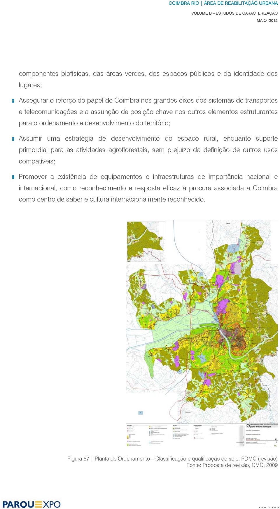 primordial para as atividades agroflorestais, sem prejuízo da definição de outros usos compatíveis; : Promover a existência de equipamentos e infraestruturas de importância nacional e internacional,