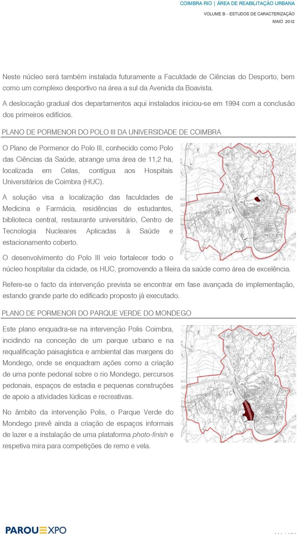 PLANO DE PORMENOR DO POLO III DA UNIVERSIDADE DE COIMBRA O Plano de Pormenor do Polo III, conhecido como Polo das Ciências da Saúde, abrange uma área de 11,2 ha, localizada em Celas, contígua aos