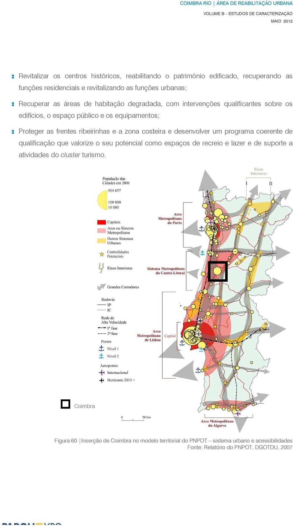 zona costeira e desenvolver um programa coerente de qualificação que valorize o seu potencial como espaços de recreio e lazer e de suporte a atividades do