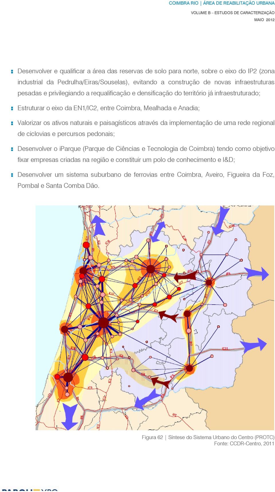 através da implementação de uma rede regional de ciclovias e percursos pedonais; : Desenvolver o iparque (Parque de Ciências e Tecnologia de Coimbra) tendo como objetivo fixar empresas criadas na