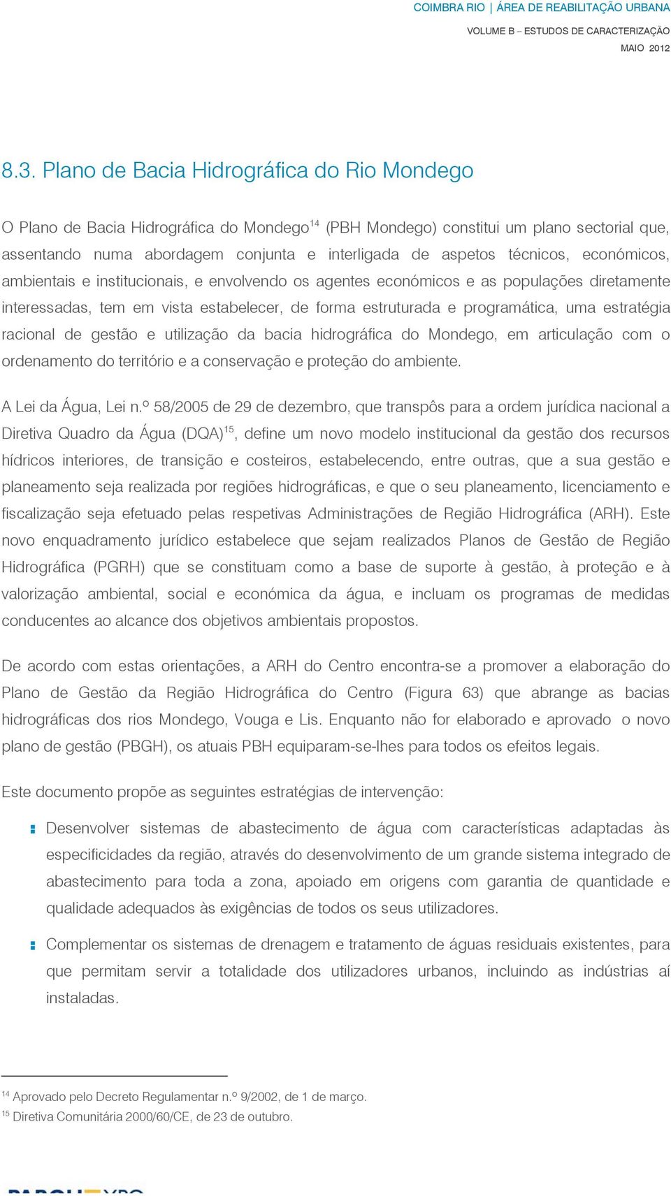 estratégia racional de gestão e utilização da bacia hidrográfica do Mondego, em articulação com o ordenamento do território e a conservação e proteção do ambiente. A Lei da Água, Lei n.