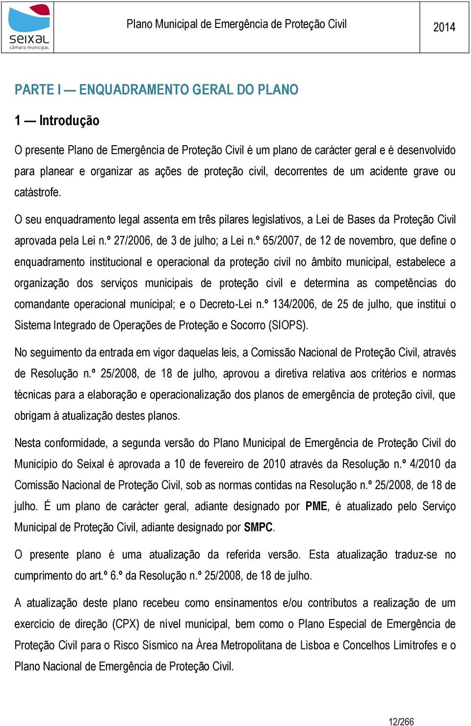 º 65/2007, de 12 de novembro, que define o enquadramento institucional e operacional da proteção civil no âmbito municipal, estabelece a organização dos serviços municipais de proteção civil e