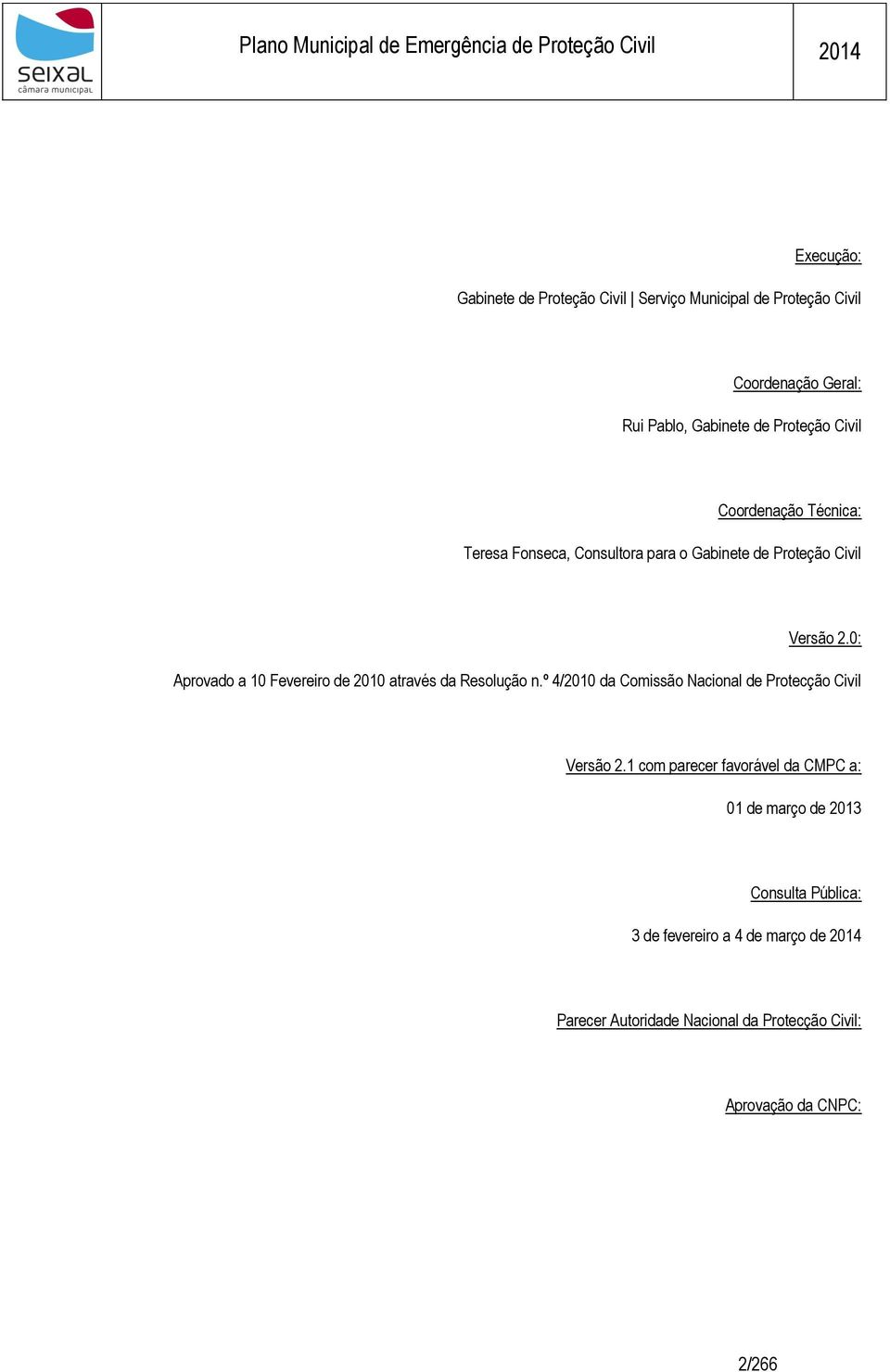 0: Aprovado a 10 Fevereiro de 2010 através da Resolução n.º 4/2010 da Comissão Nacional de Protecção Civil Versão 2.