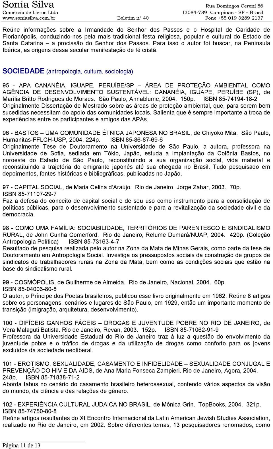 SOCIEDADE (antropologia, cultura, sociologia) 95 - APA CANANÉIA, IGUAPE, PERUÍBE/SP ÁREA DE PROTEÇÃO AMBIENTAL COMO AGÊNCIA DE DESENVOLVIMENTO SUSTENTÁVEL: CANANÉIA, IGUAPE, PERUÍBE (SP), de Marília