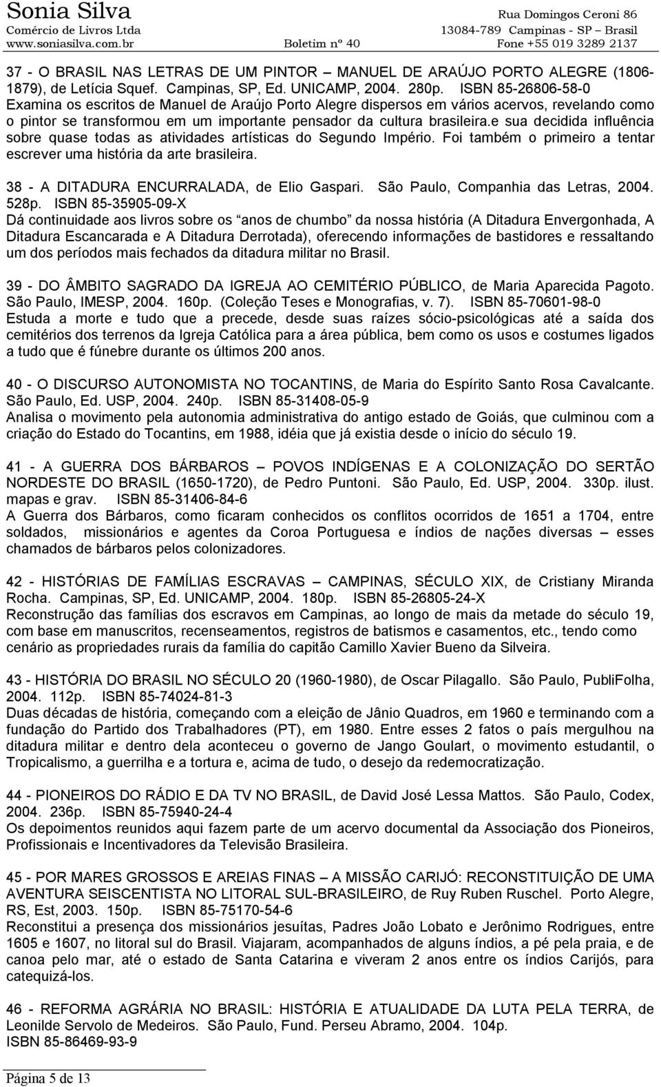 e sua decidida influência sobre quase todas as atividades artísticas do Segundo Império. Foi também o primeiro a tentar escrever uma história da arte brasileira.