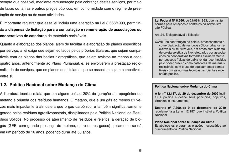 666/1993, permitindo a dispensa de licitação para a contratação e remuneração de associações ou cooperativas de catadores de materiais recicláveis.