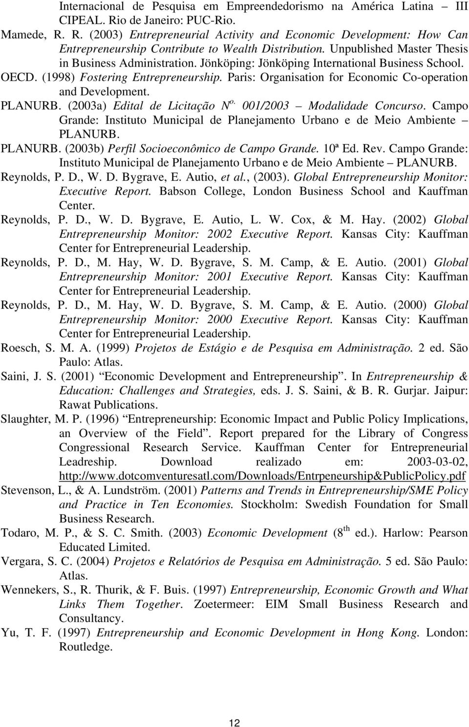 Paris: Organisation for Economic Co-operation and Development. PLANURB. (2003a) Edital de Licitação N o. 001/2003 Modalidade Concurso.