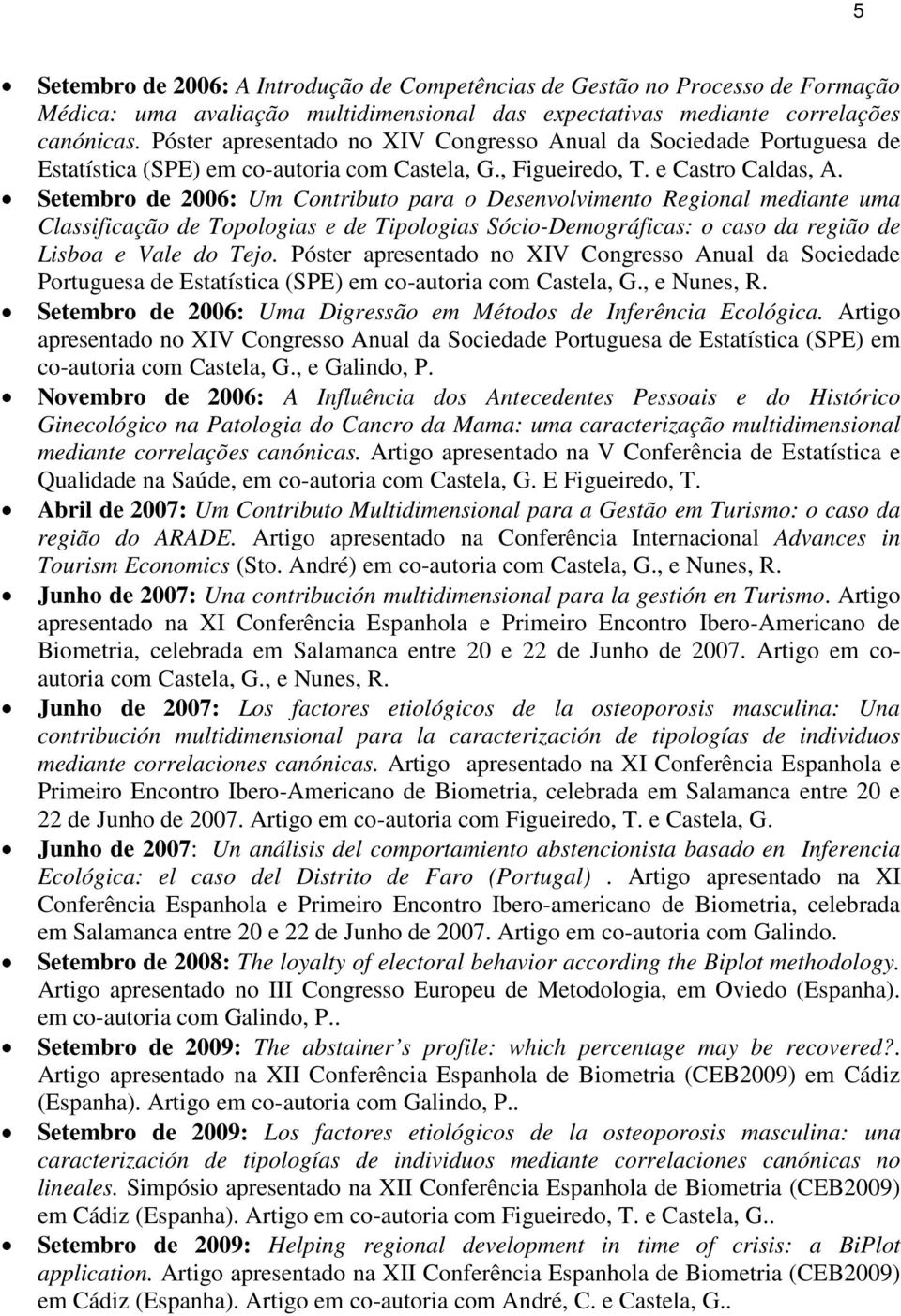 Setembro de 2006: Um Contributo para o Desenvolvimento Regional mediante uma Classificação de Topologias e de Tipologias Sócio-Demográficas: o caso da região de Lisboa e Vale do Tejo.