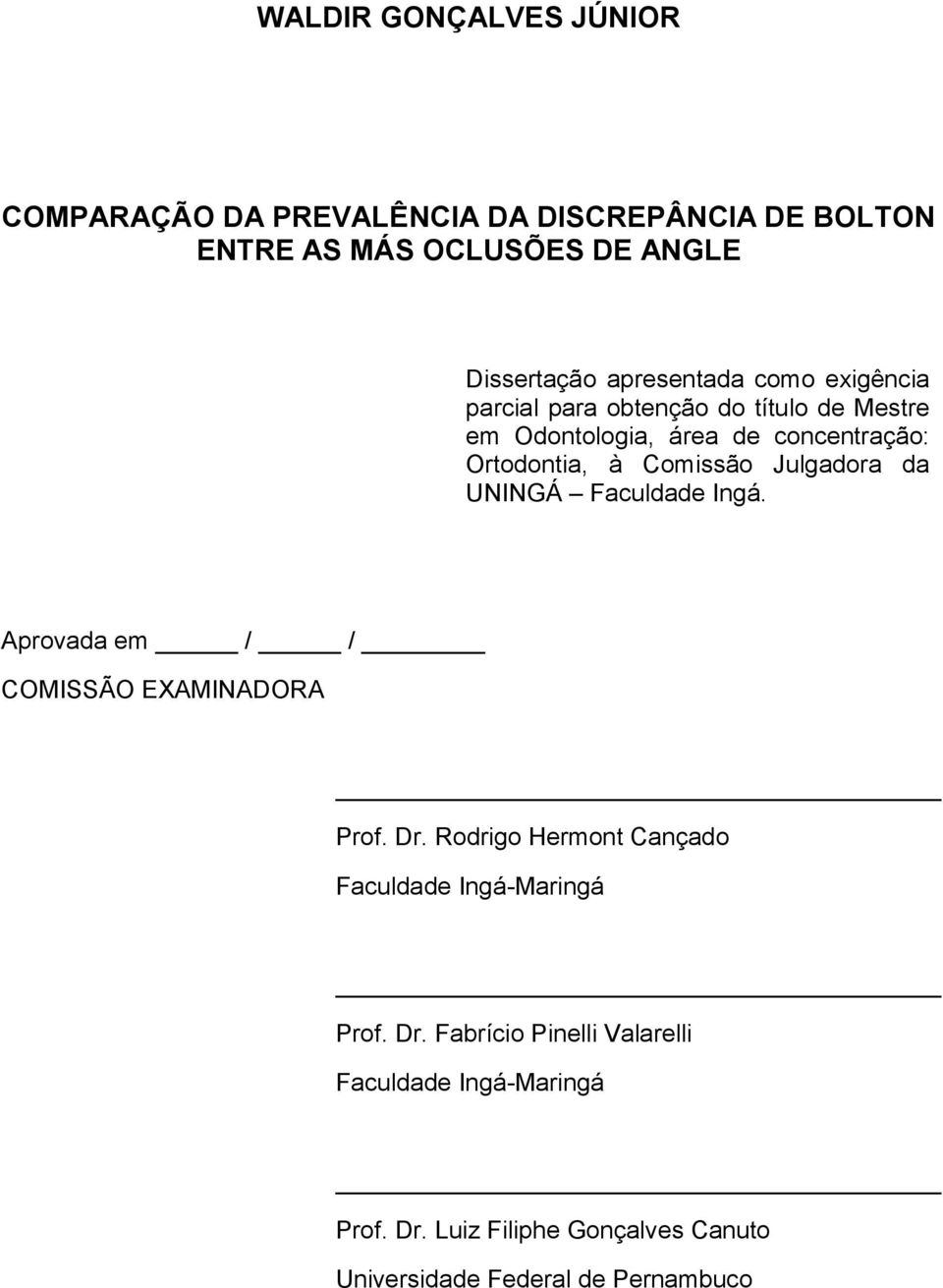 Comissão Julgadora da UNINGÁ Faculdade Ingá. Aprovada em / / COMISSÃO EXAMINADORA Prof. Dr.