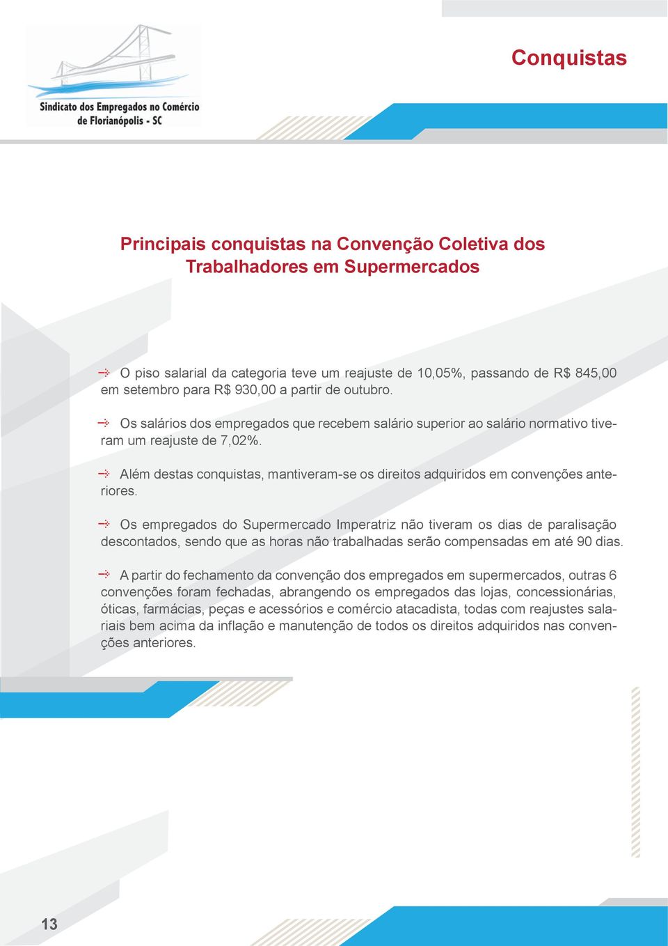 Além destas conquistas, mantiveram-se os direitos adquiridos em convenções anteriores.