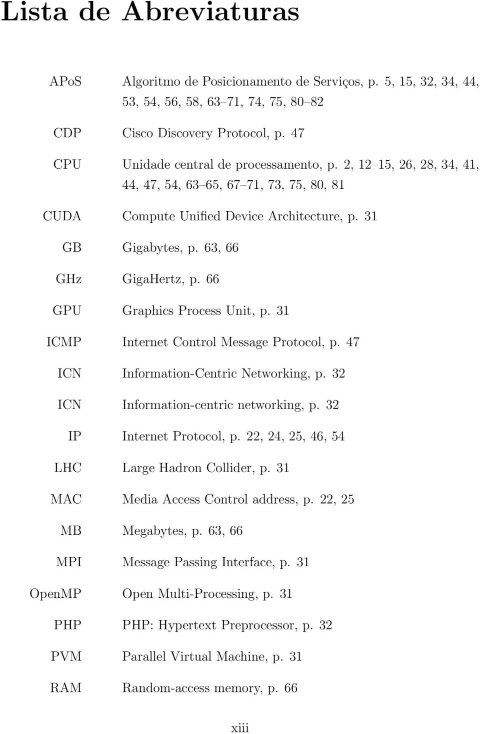 66 GPU Graphics Process Unit, p. 31 ICMP Internet Control Message Protocol, p. 47 ICN Information-Centric Networking, p. 32 ICN Information-centric networking, p. 32 IP Internet Protocol, p.