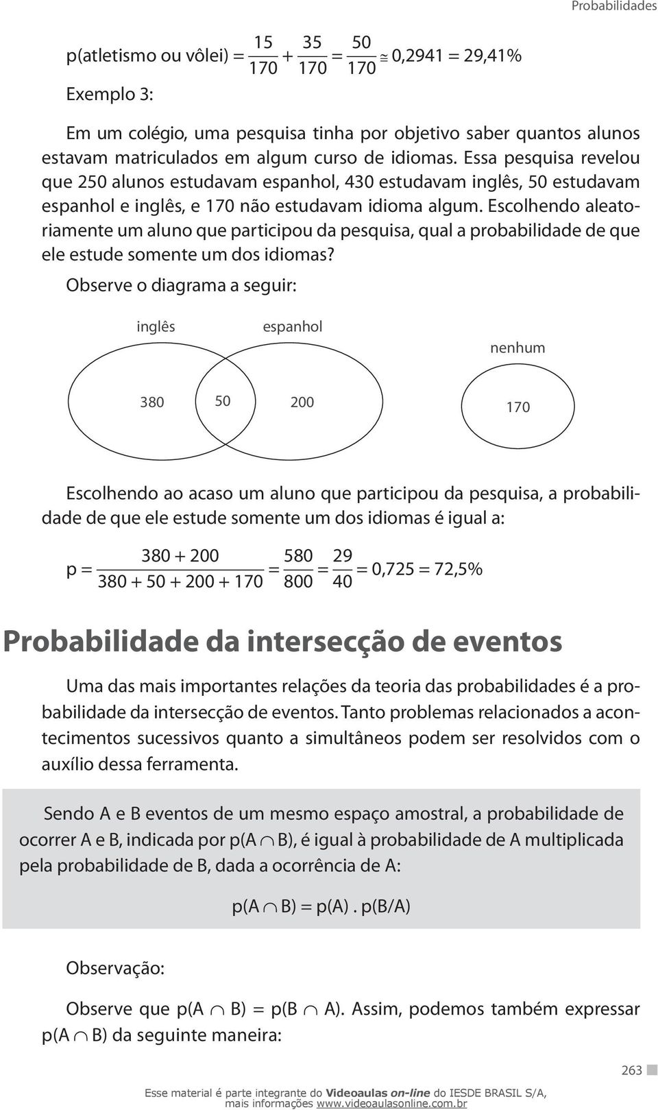 Escolhendo aleatoriamente um aluno que participou da pesquisa, qual a probabilidade de que ele estude somente um dos idiomas?