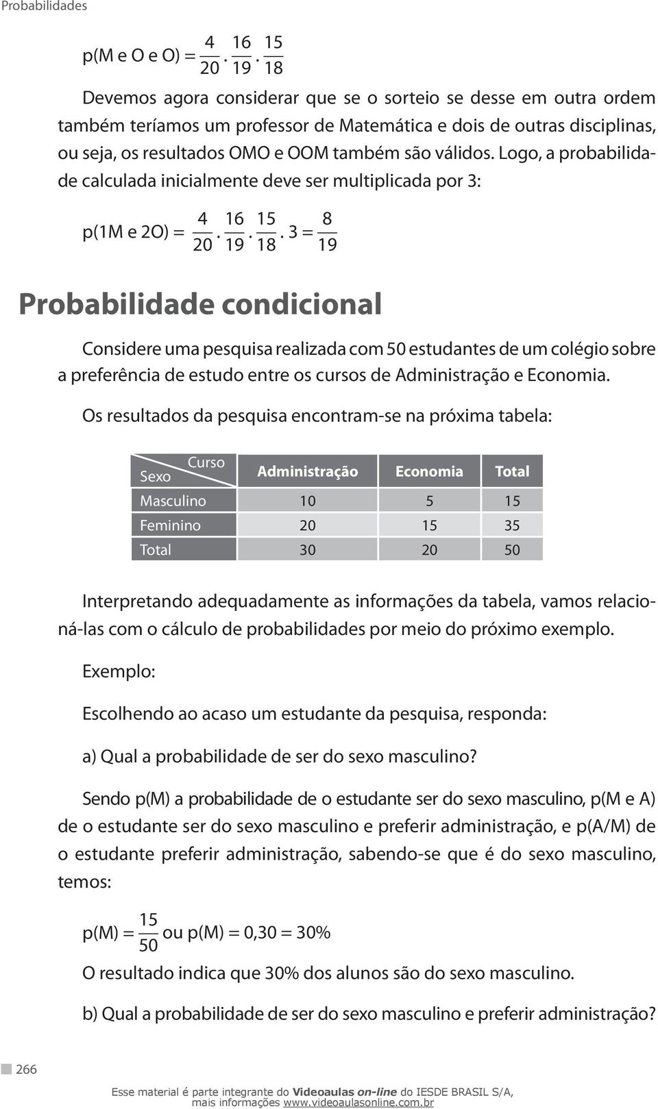 Logo, a probabilidade calculada inicialmente deve ser multiplicada por 3: p(1m e 2O) = 4 20. 16 19. 15 18.