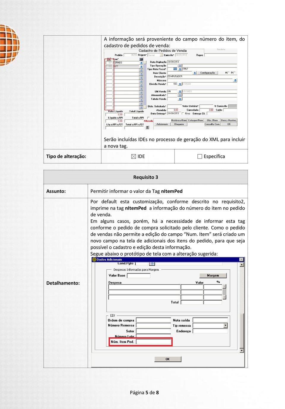 do número do item no pedido de venda. Em alguns casos, porém, há a necessidade de informar esta tag conforme o pedido de compra solicitado pelo cliente.