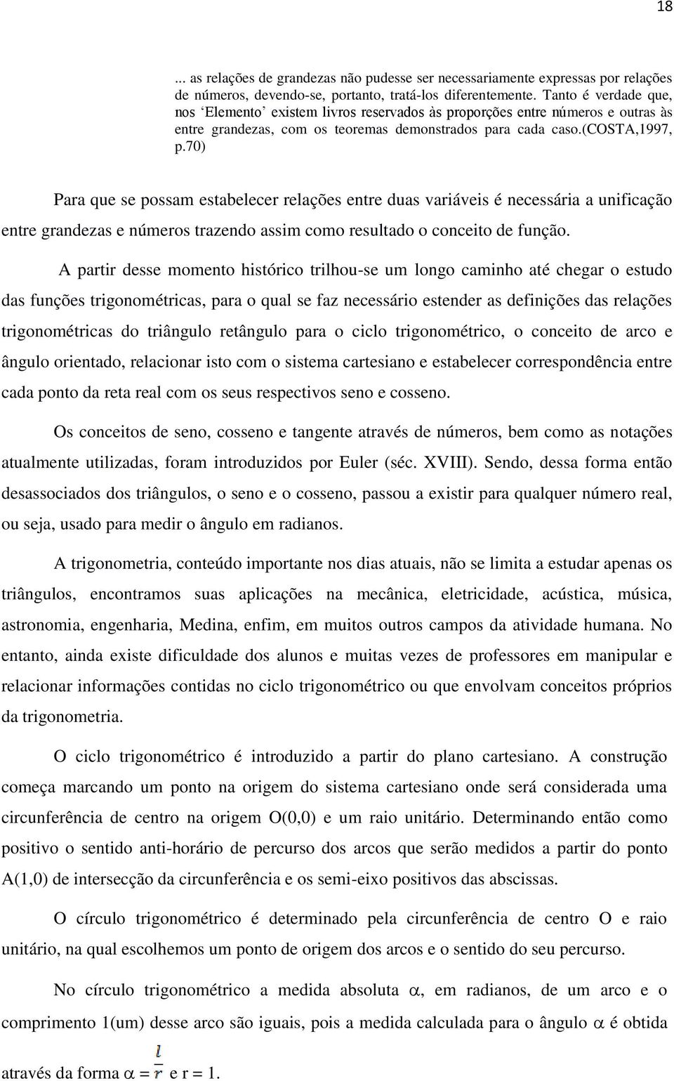 70) Para que se possam estabelecer relações entre duas variáveis é necessária a unificação entre grandezas e números trazendo assim como resultado o conceito de função.