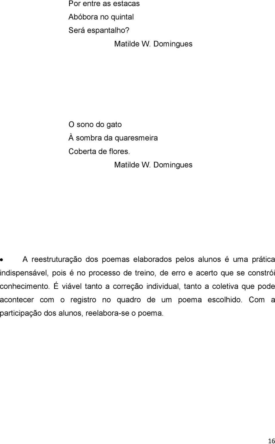 Domingues A reestruturação dos poemas elaborados pelos alunos é uma prática indispensável, pois é no processo de treino,