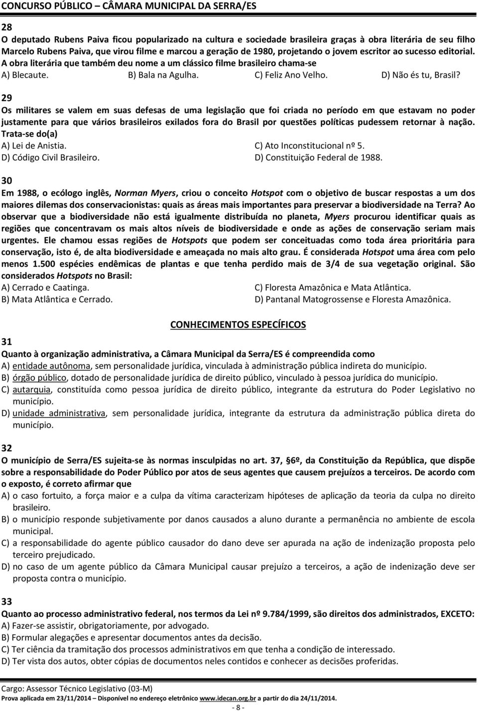 29 Os militares se valem em suas defesas de uma legislação que foi criada no período em que estavam no poder justamente para que vários brasileiros exilados fora do Brasil por questões políticas