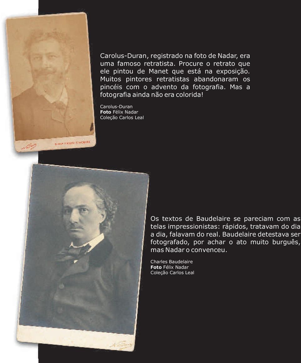 Carolus-Duran Foto Félix Nadar Coleção Carlos Leal Os textos de Baudelaire se pareciam com as telas impressionistas: rápidos, tratavam do dia