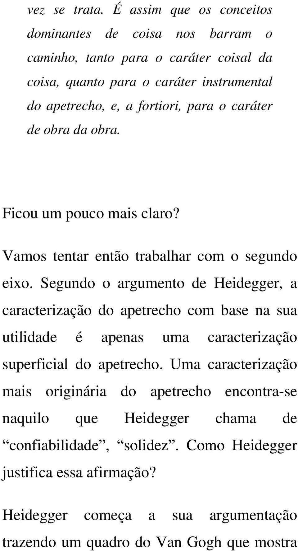 fortiori, para o caráter de obra da obra. Ficou um pouco mais claro? Vamos tentar então trabalhar com o segundo eixo.