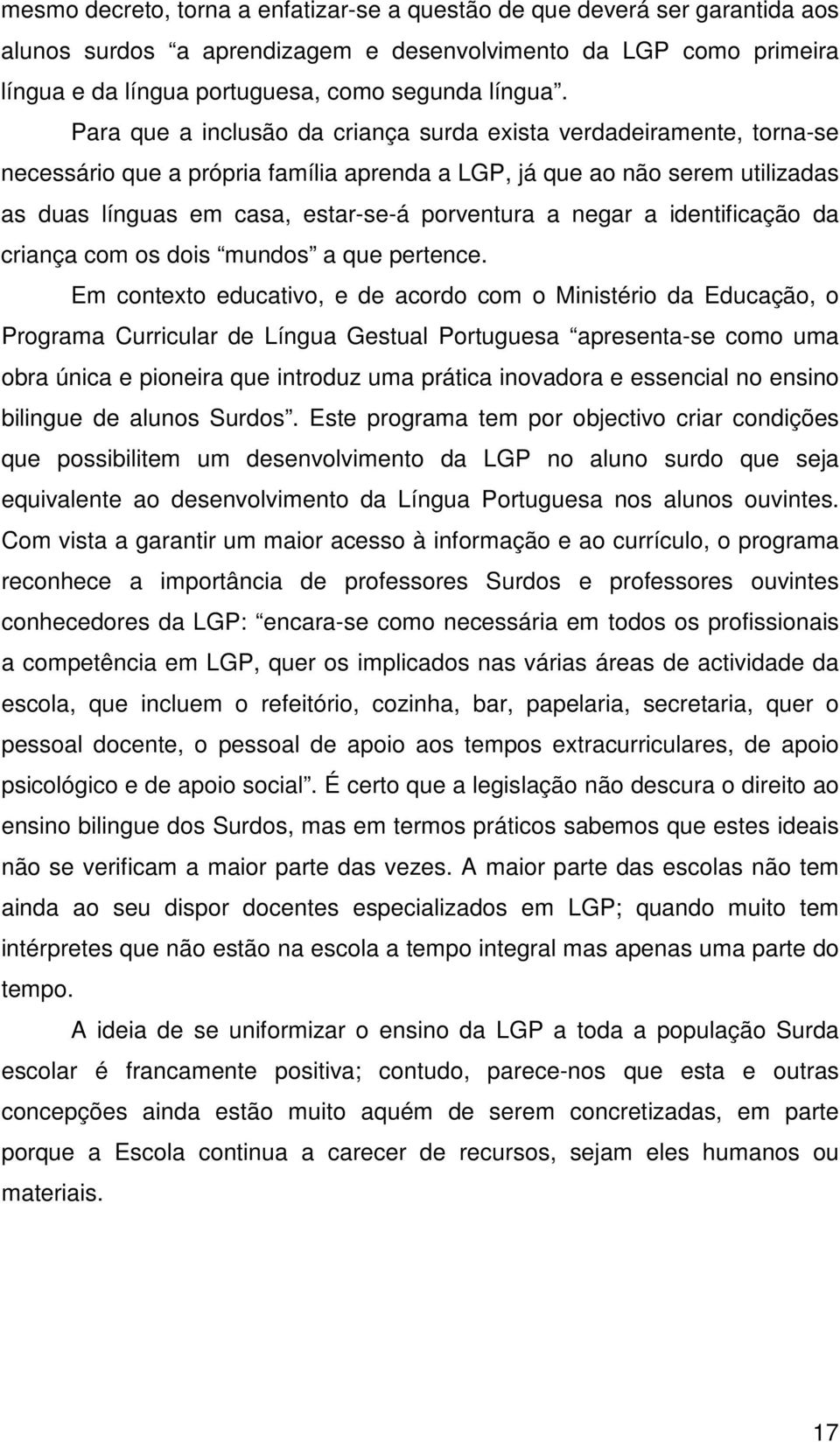 negar a identificação da criança com os dois mundos a que pertence.