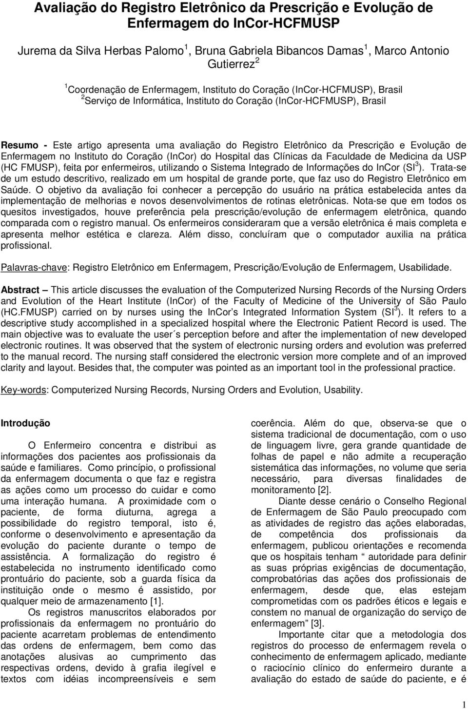 Prescrição e Evolução de Enfermagem no Instituto do Coração (InCor) do Hospital das Clínicas da Faculdade de Medicina da USP (HC FMUSP), feita por enfermeiros, utilizando o Sistema Integrado de