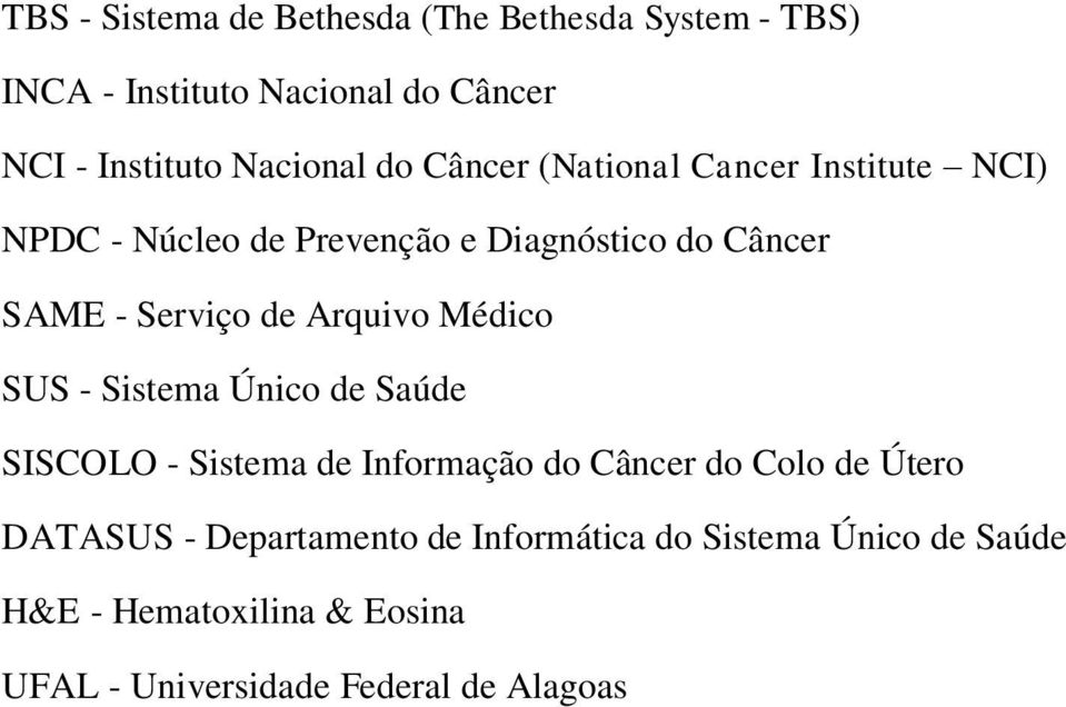 Arquivo Médico SUS - Sistema Único de Saúde SISCOLO - Sistema de Informação do Câncer do Colo de Útero DATASUS -