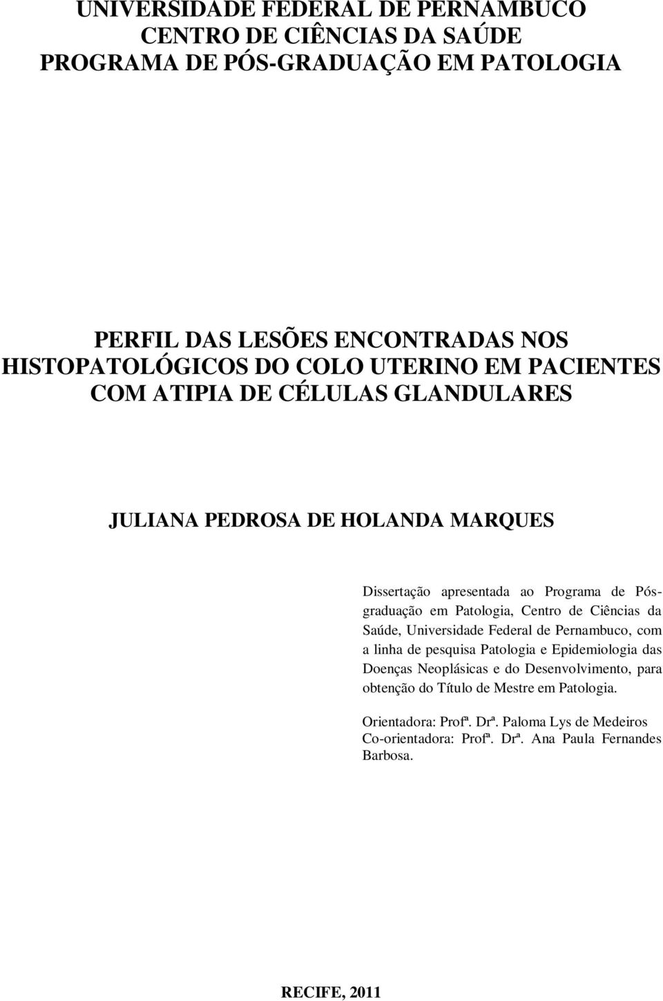 Centro de Ciências da Saúde, Universidade Federal de Pernambuco, com a linha de pesquisa Patologia e Epidemiologia das Doenças Neoplásicas e do Desenvolvimento,