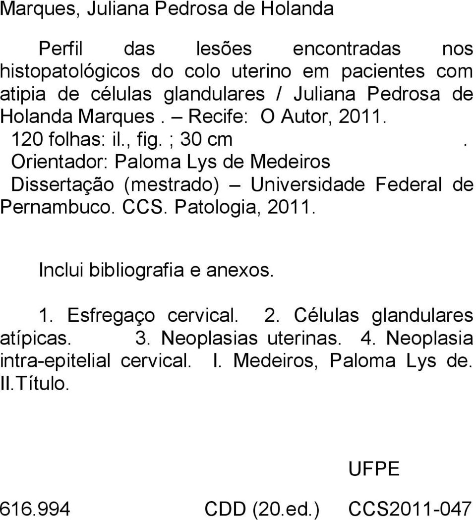 Orientador: Paloma Lys de Medeiros Dissertação (mestrado) Universidade Federal de Pernambuco. CCS. Patologia, 2011. Inclui bibliografia e anexos.