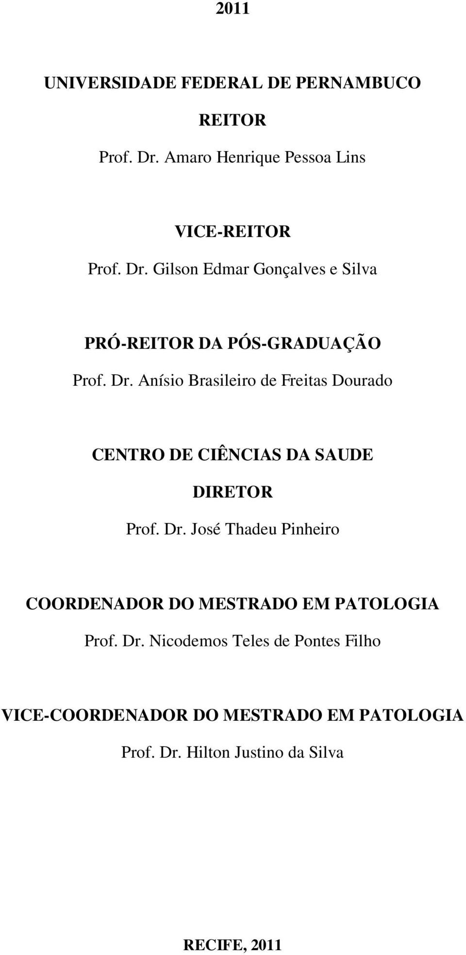 Gilson Edmar Gonçalves e Silva PRÓ-REITOR DA PÓS-GRADUAÇÃO Prof. Dr.