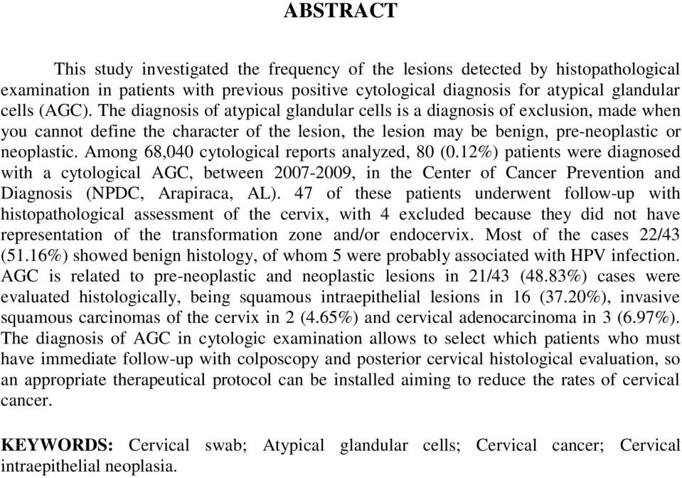 Among 68,040 cytological reports analyzed, 80 (0.12%) patients were diagnosed with a cytological AGC, between 2007-2009, in the Center of Cancer Prevention and Diagnosis (NPDC, Arapiraca, AL).