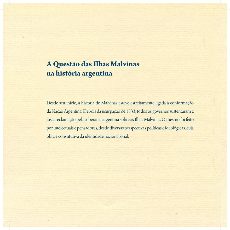 Depois da usurpação de 1833, todos os governos sustentaram a justa reclamação pela soberania argentina sobre