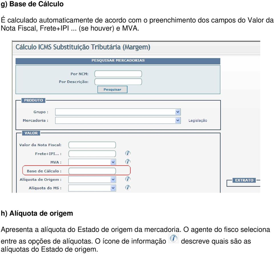 h) Alíquota de origem Apresenta a alíquota do Estado de origem da mercadoria.