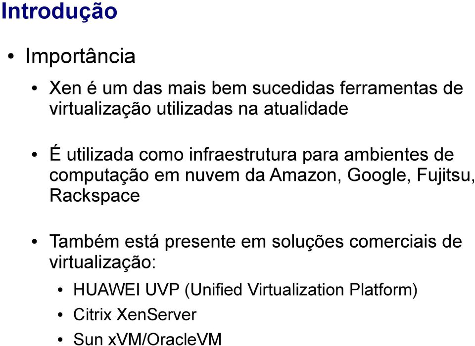 nuvem da Amazon, Google, Fujitsu, Rackspace Também está presente em soluções comerciais