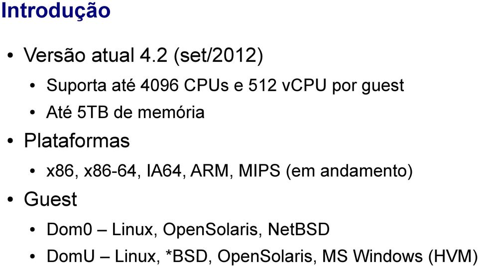 5TB de memória Plataformas x86, x86-64, IA64, ARM, MIPS (em