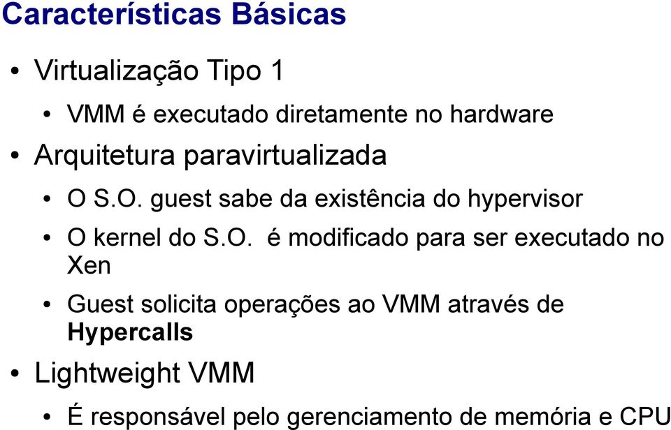 S.O. guest sabe da existência do hypervisor O kernel do S.O. é modificado para ser