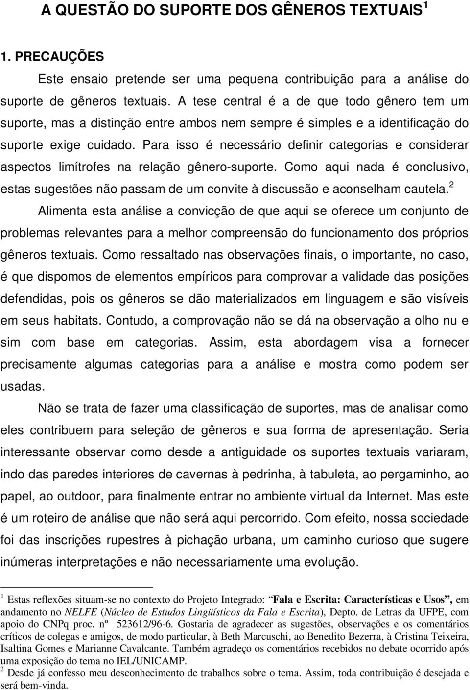 Para isso é necessário definir categorias e considerar aspectos limítrofes na relação gênero-suporte.