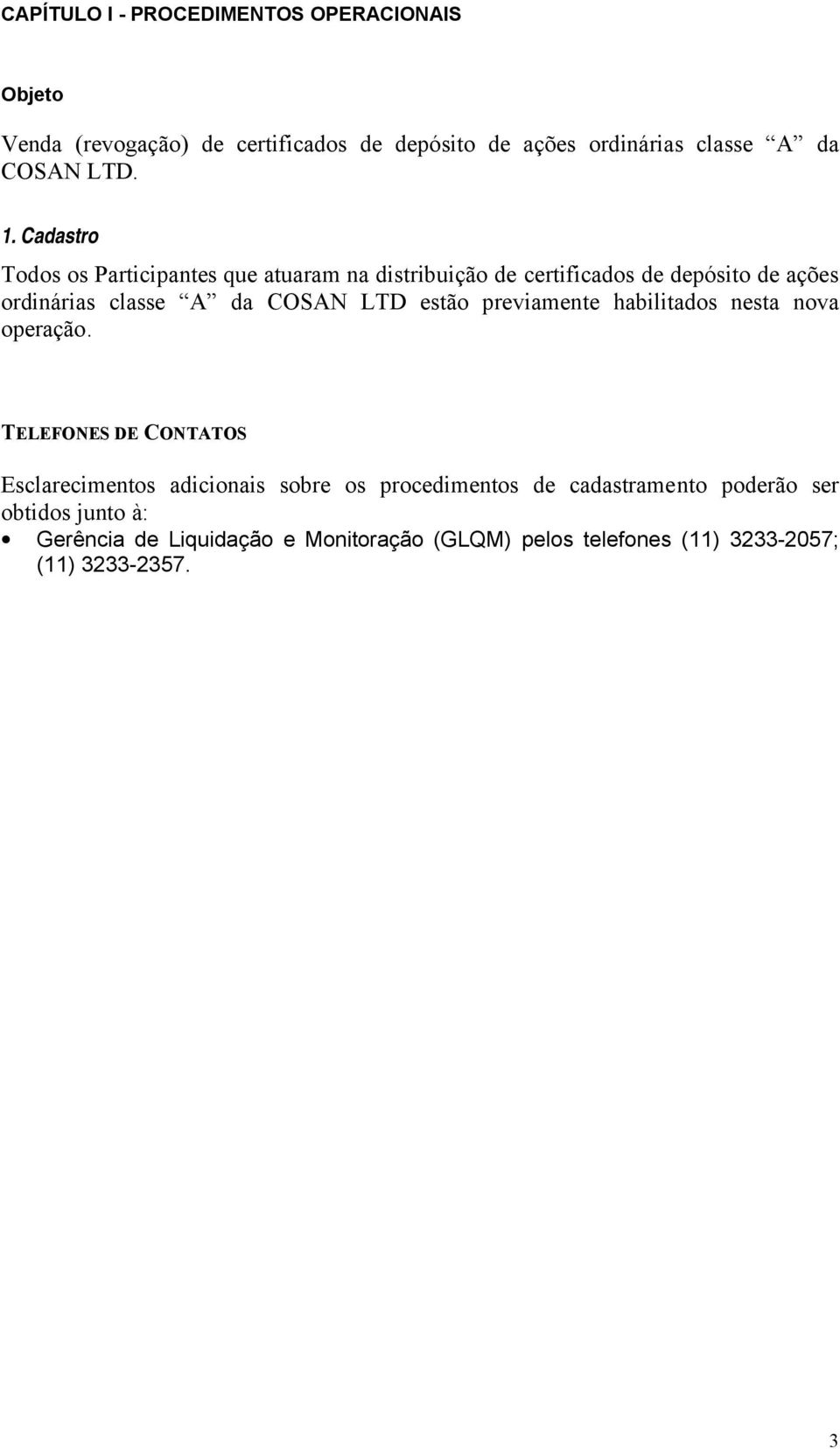 Cadastro Todos os Participantes que atuaram na distribuição de certificados de depósito de ações ordinárias classe A da COSAN LTD